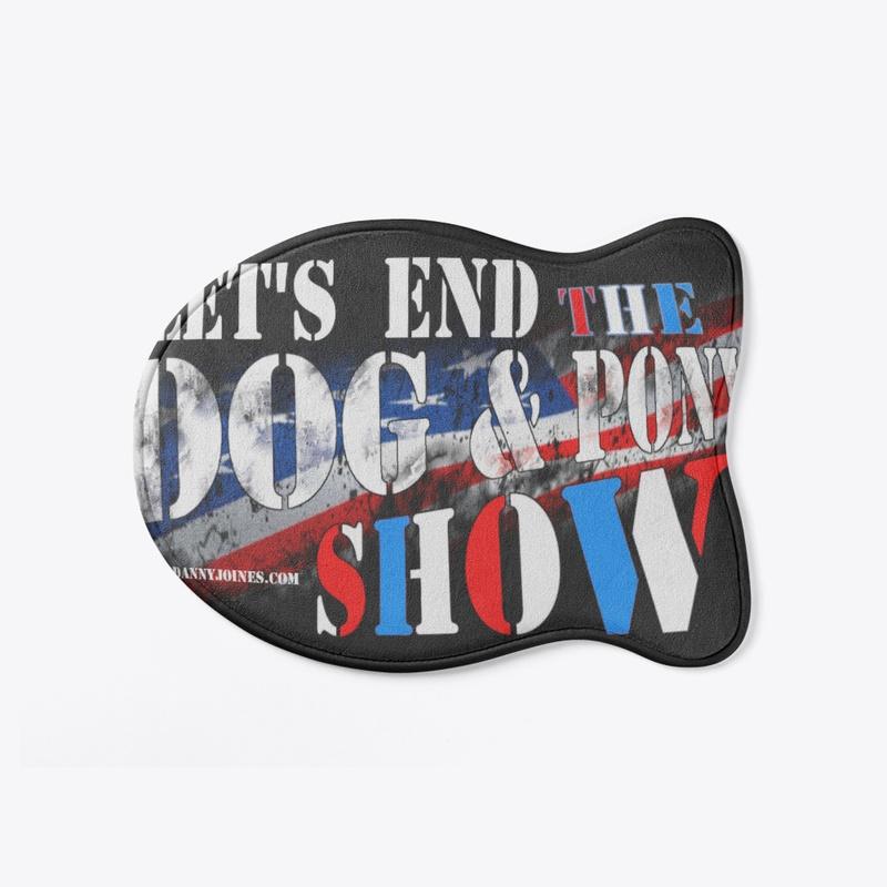 Lets End The Dog & Pony Show