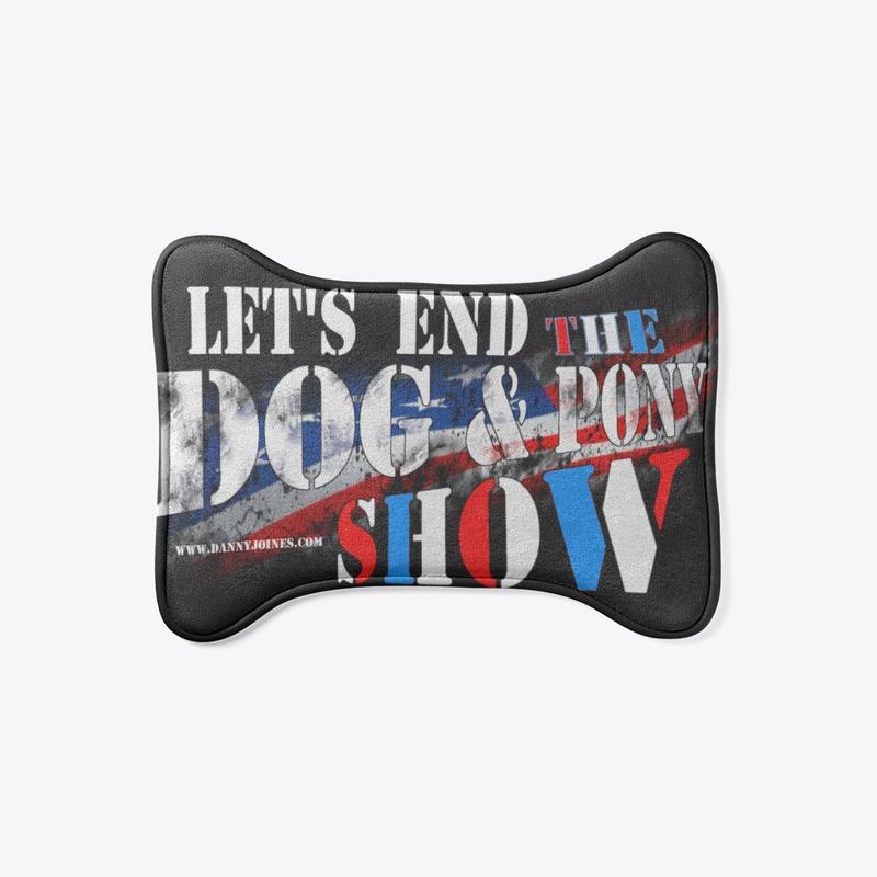 Lets End The Dog & Pony Show